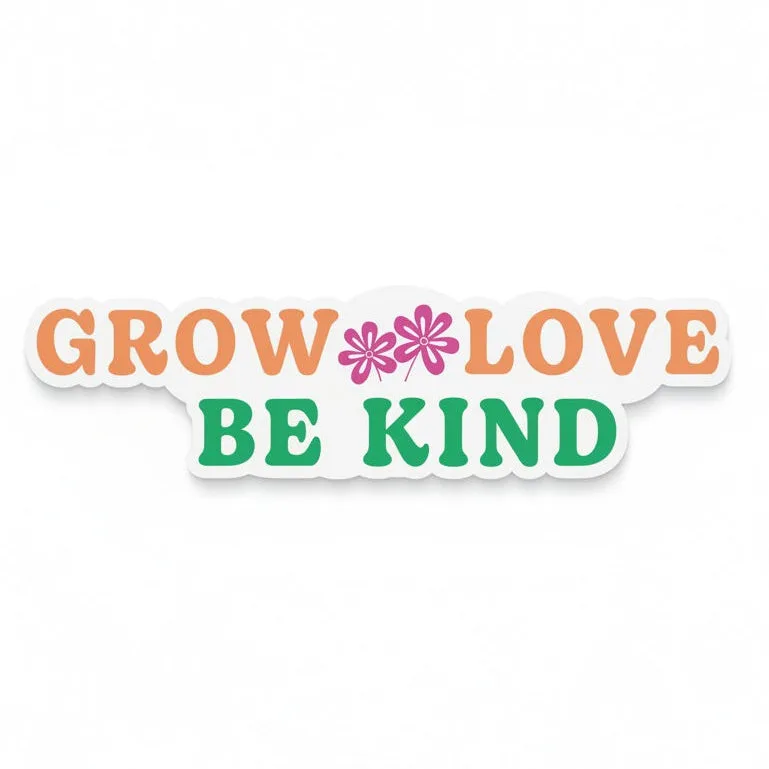 Be Kind Goods vinyl sticker featuring the text Grow Love Be Kind in retro typography with pink flower accents.